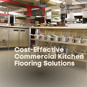 Cost-Effective Commercial Kitchen Flooring Solutions